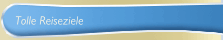 Tolle Reiseziele
